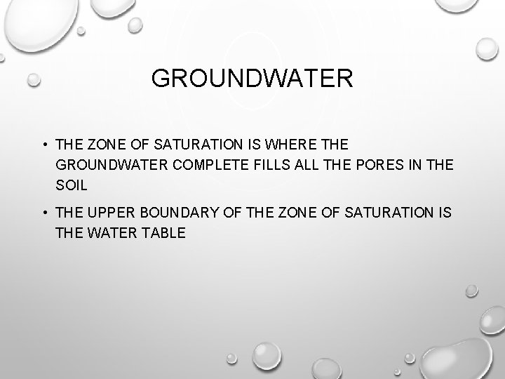 GROUNDWATER • THE ZONE OF SATURATION IS WHERE THE GROUNDWATER COMPLETE FILLS ALL THE