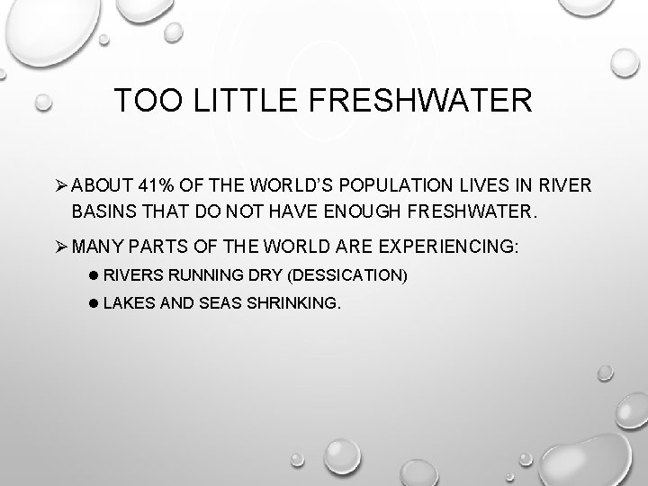 TOO LITTLE FRESHWATER Ø ABOUT 41% OF THE WORLD’S POPULATION LIVES IN RIVER BASINS