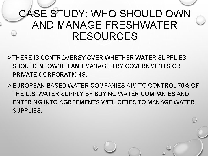 CASE STUDY: WHO SHOULD OWN AND MANAGE FRESHWATER RESOURCES Ø THERE IS CONTROVERSY OVER