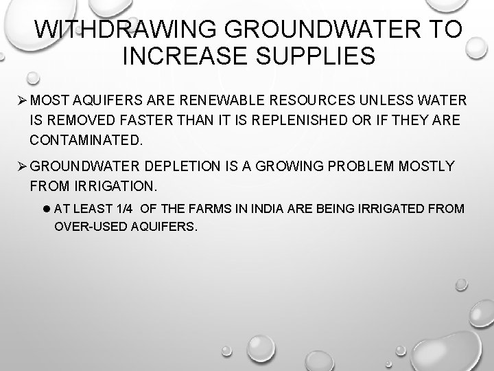 WITHDRAWING GROUNDWATER TO INCREASE SUPPLIES Ø MOST AQUIFERS ARE RENEWABLE RESOURCES UNLESS WATER IS
