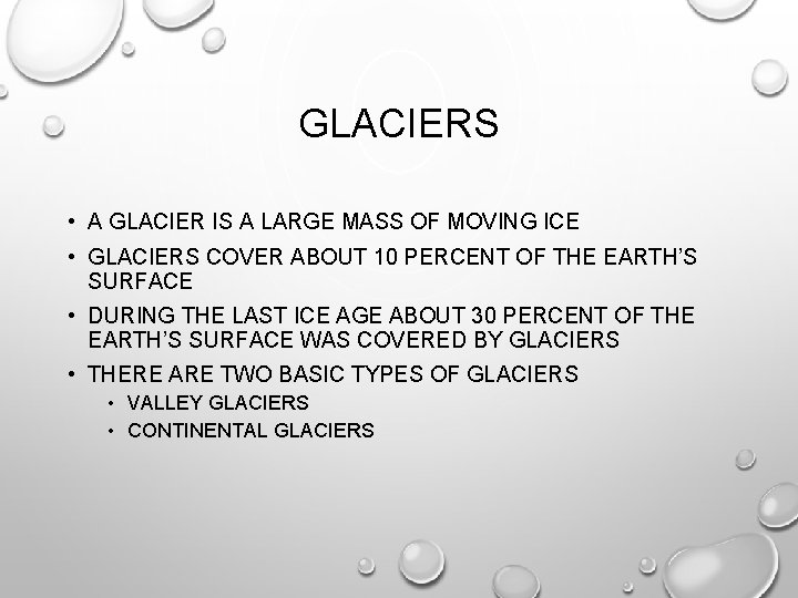 GLACIERS • A GLACIER IS A LARGE MASS OF MOVING ICE • GLACIERS COVER