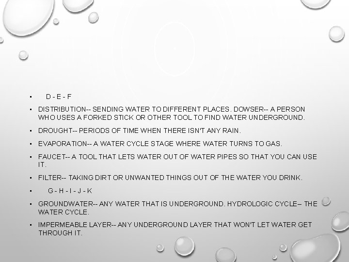  • D-E-F • DISTRIBUTION-- SENDING WATER TO DIFFERENT PLACES. DOWSER-- A PERSON WHO