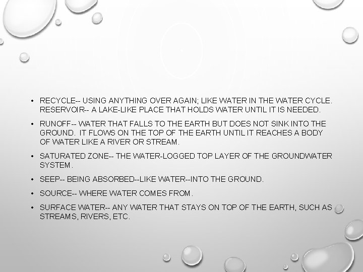  • RECYCLE-- USING ANYTHING OVER AGAIN; LIKE WATER IN THE WATER CYCLE. RESERVOIR--