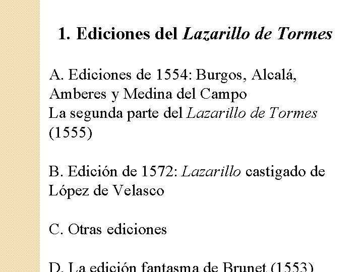 1. Ediciones del Lazarillo de Tormes A. Ediciones de 1554: Burgos, Alcalá, Amberes y