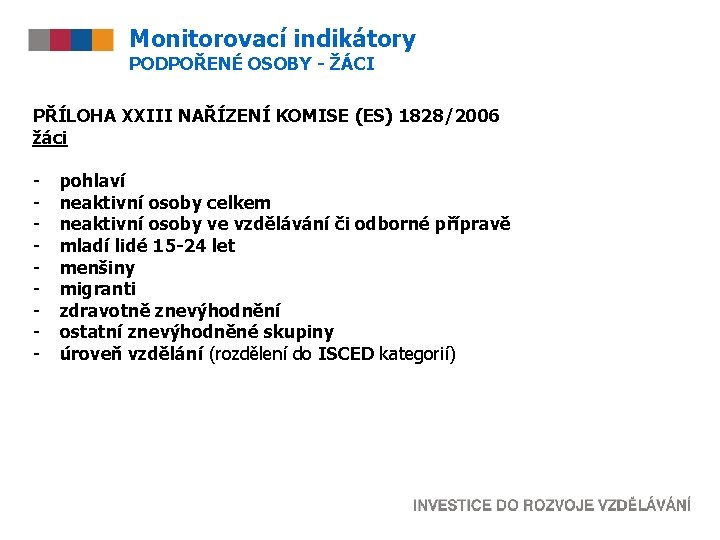 Monitorovací indikátory PODPOŘENÉ OSOBY - ŽÁCI PŘÍLOHA XXIII NAŘÍZENÍ KOMISE (ES) 1828/2006 žáci -