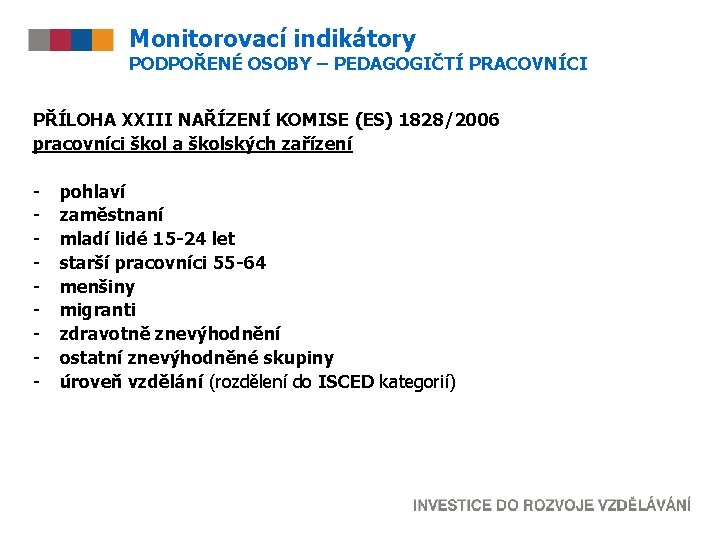 Monitorovací indikátory PODPOŘENÉ OSOBY – PEDAGOGIČTÍ PRACOVNÍCI PŘÍLOHA XXIII NAŘÍZENÍ KOMISE (ES) 1828/2006 pracovníci