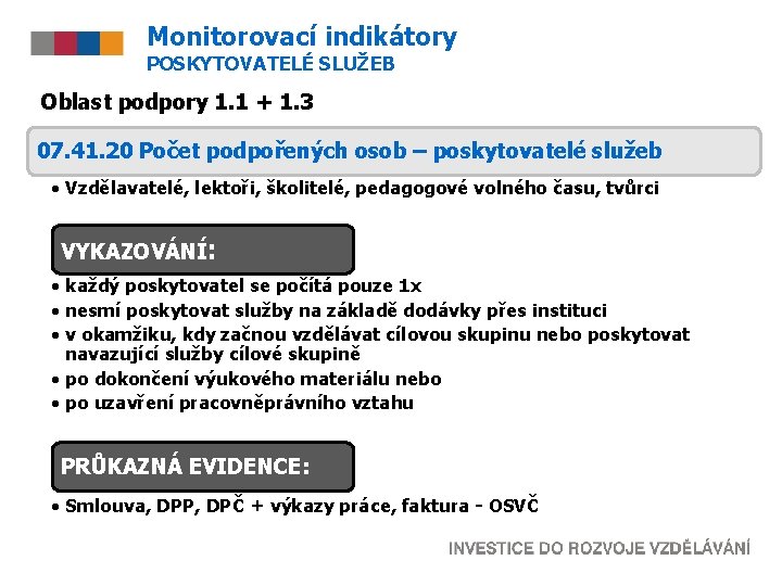 Monitorovací indikátory POSKYTOVATELÉ SLUŽEB Oblast podpory 1. 1 + 1. 3 07. 41. 20