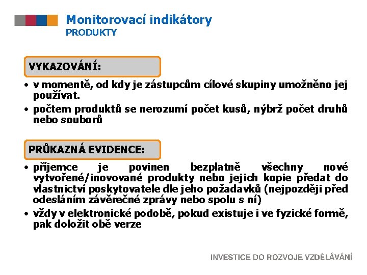 Monitorovací indikátory PRODUKTY VYKAZOVÁNÍ: • v momentě, od kdy je zástupcům cílové skupiny umožněno