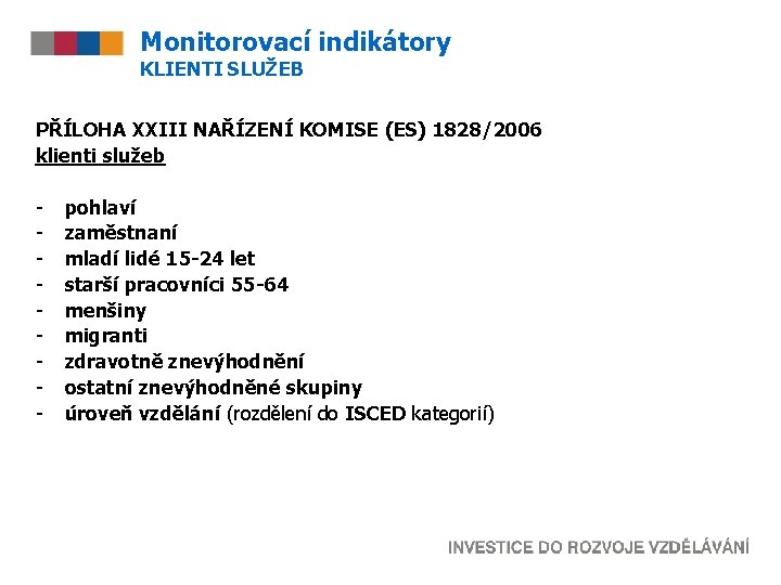 Monitorovací indikátory KLIENTI SLUŽEB PŘÍLOHA XXIII NAŘÍZENÍ KOMISE (ES) 1828/2006 klienti služeb - pohlaví