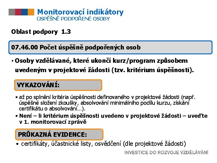 Monitorovací indikátory ÚSPĚŠNĚ PODPOŘENÉ OSOBY Oblast podpory 1. 3 07. 46. 00 Počet úspěšně