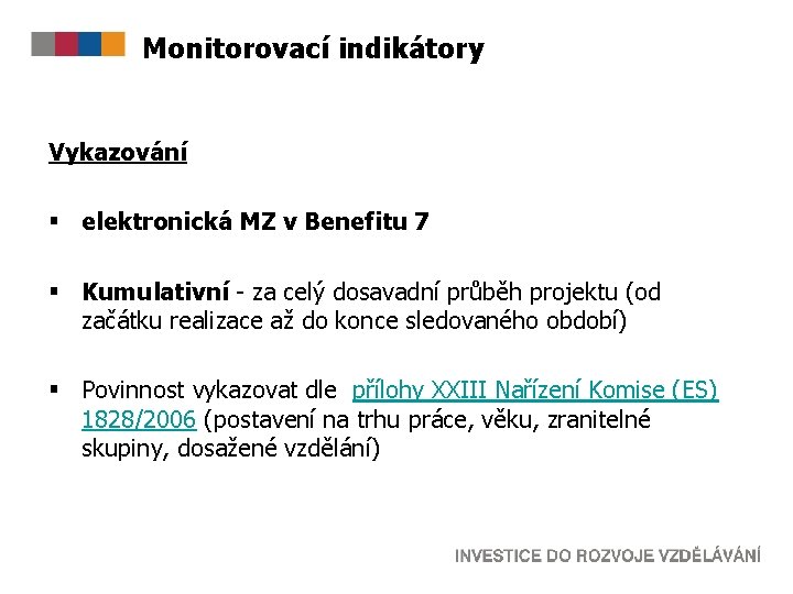 Monitorovací indikátory Vykazování § elektronická MZ v Benefitu 7 § Kumulativní - za celý