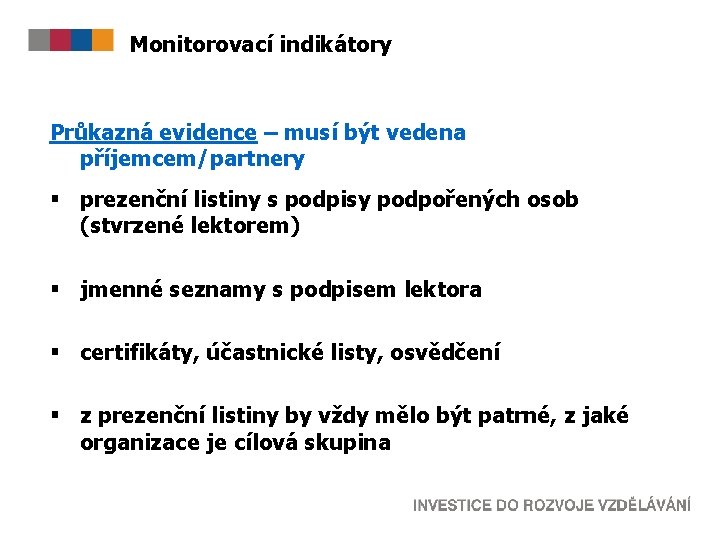 Monitorovací indikátory Průkazná evidence – musí být vedena příjemcem/partnery § prezenční listiny s podpisy