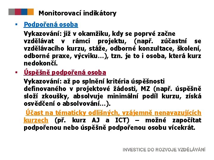 Monitorovací indikátory § Podpořená osoba Vykazování: již v okamžiku, kdy se poprvé začne vzdělávat