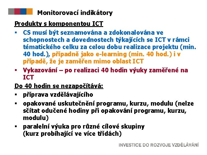 Monitorovací indikátory Produkty s komponentou ICT § CS musí být seznamována a zdokonalována ve