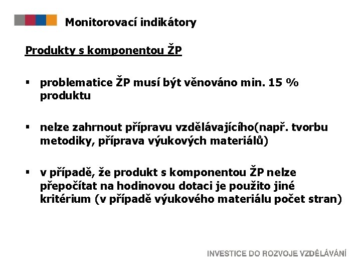 Monitorovací indikátory Produkty s komponentou ŽP § problematice ŽP musí být věnováno min. 15