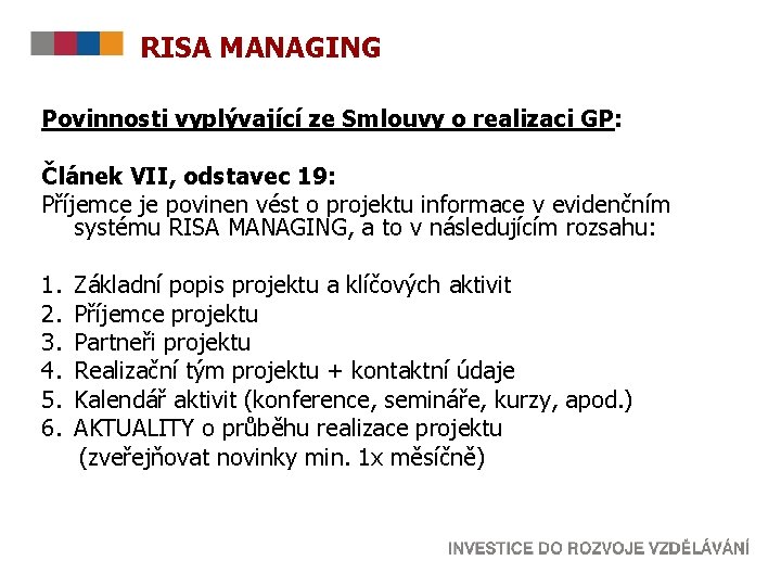 RISA MANAGING Povinnosti vyplývající ze Smlouvy o realizaci GP: Článek VII, odstavec 19: Příjemce