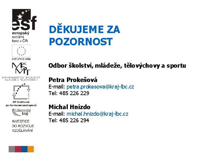 DĚKUJEME ZA POZORNOST Odbor školství, mládeže, tělovýchovy a sportu Petra Prokešová E-mail: petra. prokesova@kraj-lbc.