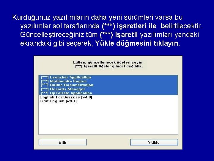 Kurduğunuz yazılımların daha yeni sürümleri varsa bu yazılımlar sol taraflarında (***) işaretleri ile belirtilecektir.