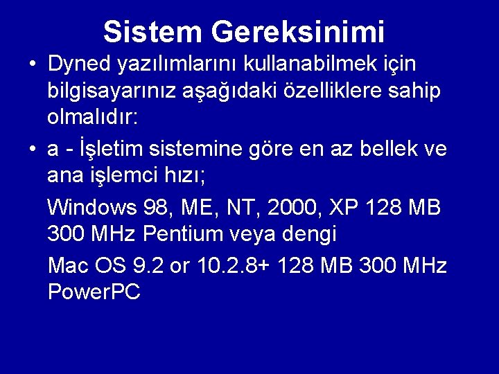 Sistem Gereksinimi • Dyned yazılımlarını kullanabilmek için bilgisayarınız aşağıdaki özelliklere sahip olmalıdır: • a