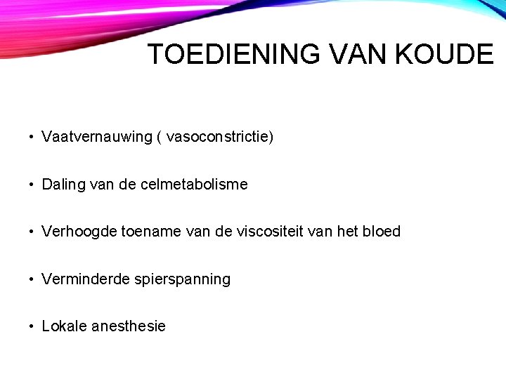 TOEDIENING VAN KOUDE • Vaatvernauwing ( vasoconstrictie) • Daling van de celmetabolisme • Verhoogde