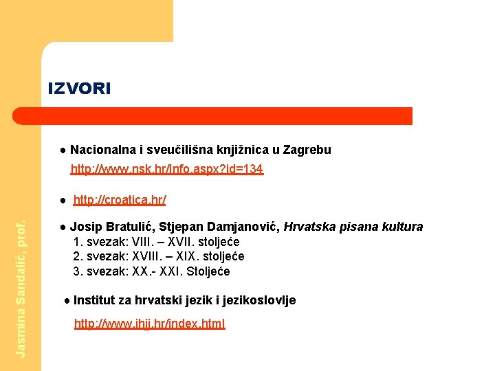 IZVORI ● Nacionalna i sveučilišna knjižnica u Zagrebu http: //www. nsk. hr/Info. aspx? id=134