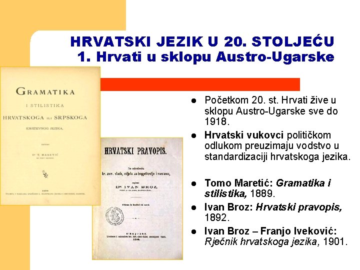 HRVATSKI JEZIK U 20. STOLJEĆU 1. Hrvati u sklopu Austro-Ugarske l l l Početkom