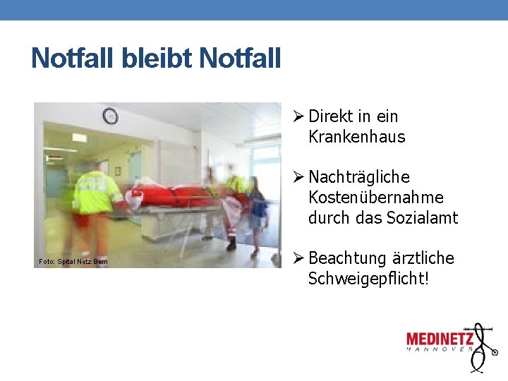 Notfall bleibt Notfall Ø Direkt in ein Krankenhaus Ø Nachträgliche Kostenübernahme durch das Sozialamt