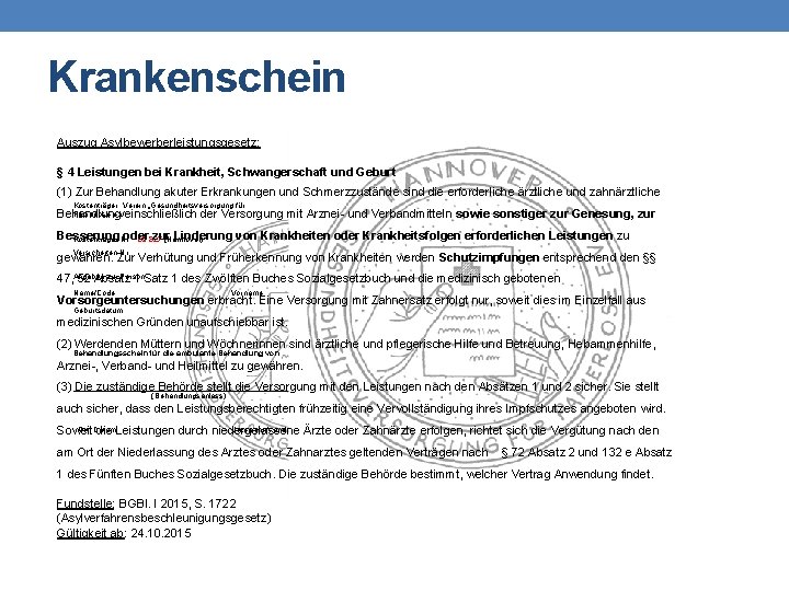 Krankenschein Auszug Asylbewerberleistungsgesetz: § 4 Leistungen bei Krankheit, Schwangerschaft und Geburt (1) Zur Behandlung