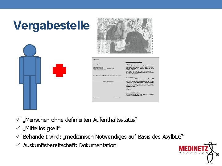 Vergabestelle ü ü „Menschen ohne definierten Aufenthaltsstatus“ „Mittellosigkeit“ Behandelt wird: „medizinisch Notwendiges auf Basis