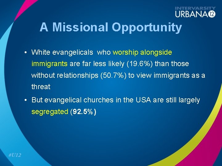 A Missional Opportunity • White evangelicals who worship alongside immigrants are far less likely