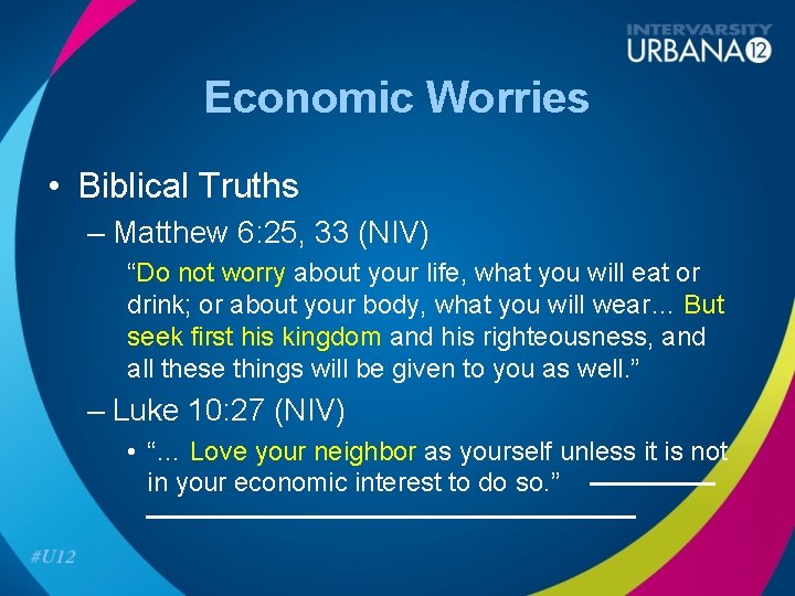 Economic Worries • Biblical Truths – Matthew 6: 25, 33 (NIV) “Do not worry