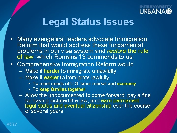 Legal Status Issues • Many evangelical leaders advocate Immigration Reform that would address these