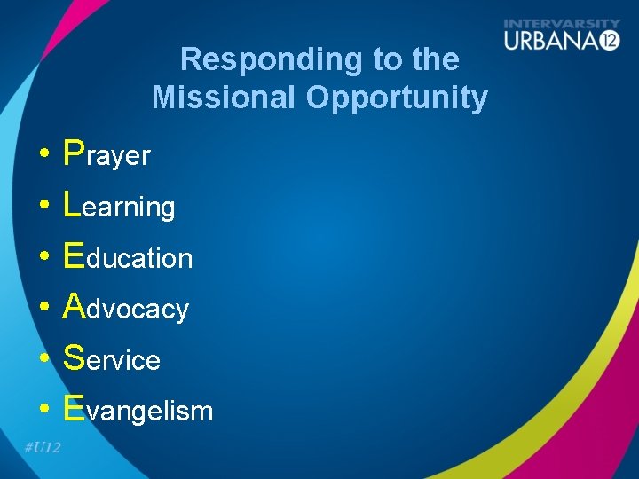 Responding to the Missional Opportunity • • • Prayer Learning Education Advocacy Service Evangelism