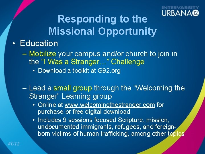 Responding to the Missional Opportunity • Education – Mobilize your campus and/or church to