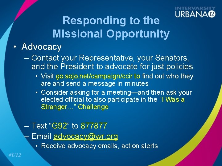 Responding to the Missional Opportunity • Advocacy – Contact your Representative, your Senators, and