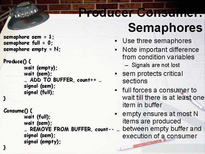 semaphore sem = 1; semaphore full = 0; semaphore empty = N; Producer Consumer: