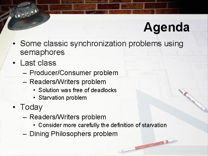 Agenda • Some classic synchronization problems using semaphores • Last class – Producer/Consumer problem