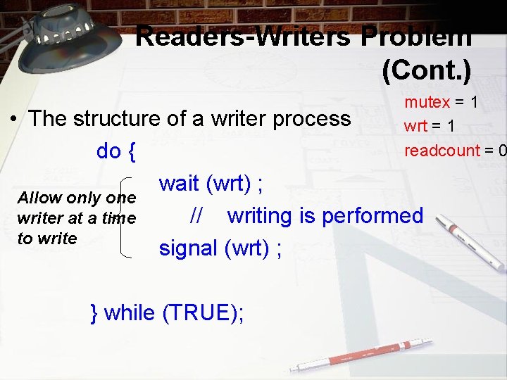 Readers-Writers Problem (Cont. ) mutex = 1 wrt = 1 readcount = 0 •