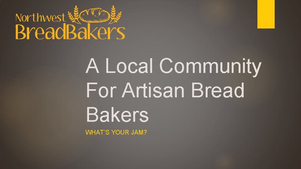 A Local Community For Artisan Bread Bakers WHAT’S YOUR JAM? 