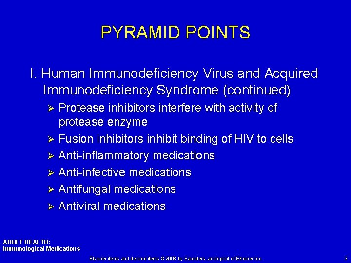 PYRAMID POINTS I. Human Immunodeficiency Virus and Acquired Immunodeficiency Syndrome (continued) Protease inhibitors interfere