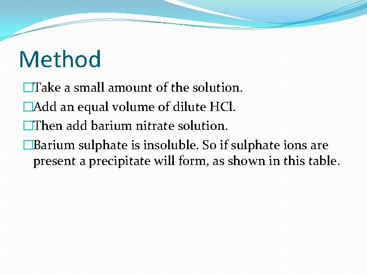 Method �Take a small amount of the solution. �Add an equal volume of dilute