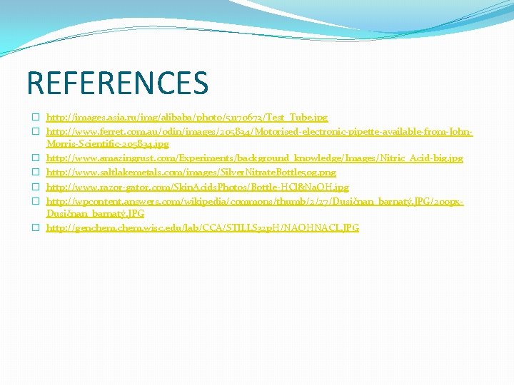 REFERENCES � http: //images. asia. ru/img/alibaba/photo/51170673/Test_Tube. jpg � http: //www. ferret. com. au/odin/images/205834/Motorised-electronic-pipette-available-from-John. Morris-Scientific-205834.