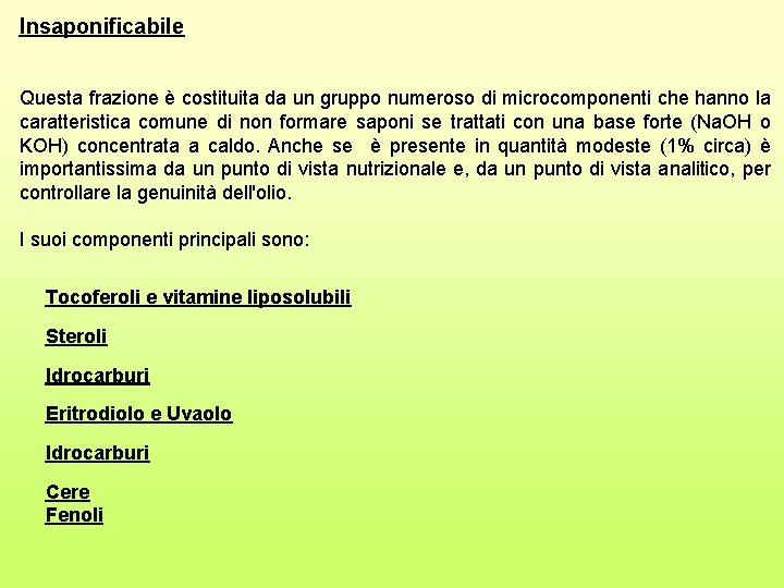 Insaponificabile Questa frazione è costituita da un gruppo numeroso di microcomponenti che hanno la