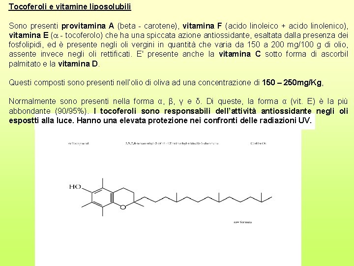 Tocoferoli e vitamine liposolubili Sono presenti provitamina A (beta - carotene), vitamina F (acido