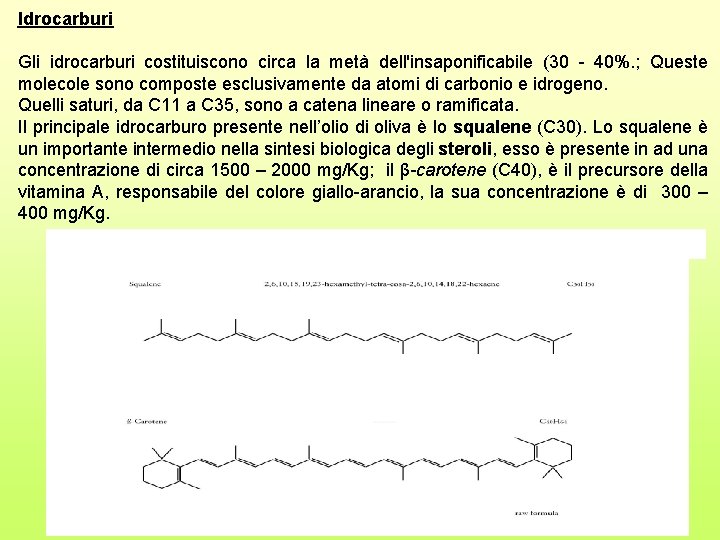 Idrocarburi Gli idrocarburi costituiscono circa la metà dell'insaponificabile (30 - 40%. ; Queste molecole