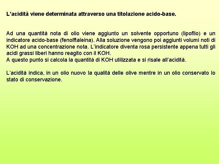 L’acidità viene determinata attraverso una titolazione acido-base. Ad una quantità nota di olio viene