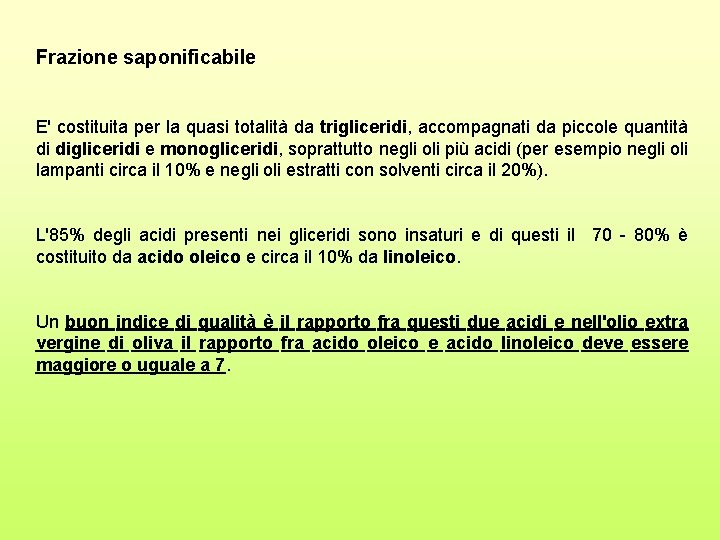 Frazione saponificabile E' costituita per la quasi totalità da trigliceridi, accompagnati da piccole quantità