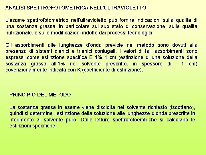 ANALISI SPETTROFOTOMETRICA NELL’ULTRAVIOLETTO L’esame spettrofotometrico nell’ultravioletto può fornire indicazioni sulla qualità di una sostanza