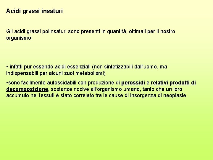 Acidi grassi insaturi Gli acidi grassi polinsaturi sono presenti in quantità, ottimali per il