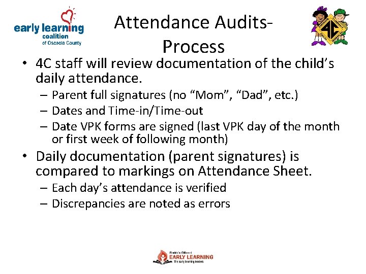 Attendance Audits. Process • 4 C staff will review documentation of the child’s daily